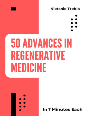 cover image of 50 Advances in Regenerative Medicine in 7 Minutes Each